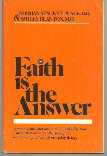 FAITH IS THE ANSWER A Pastor and a Psychiatrist Discuss Your Problems