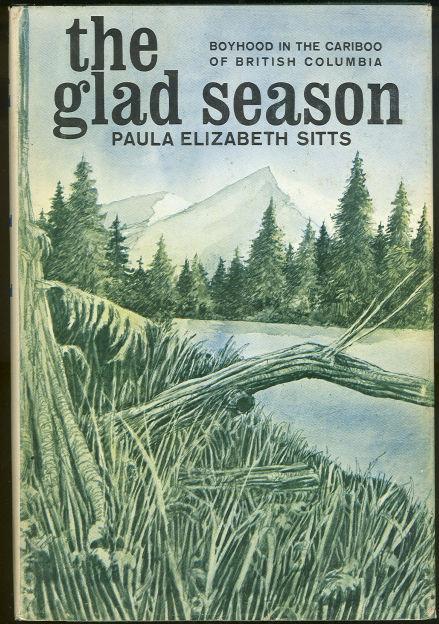 GLAD SEASON Boyhood in the Cariboo of British Columbia