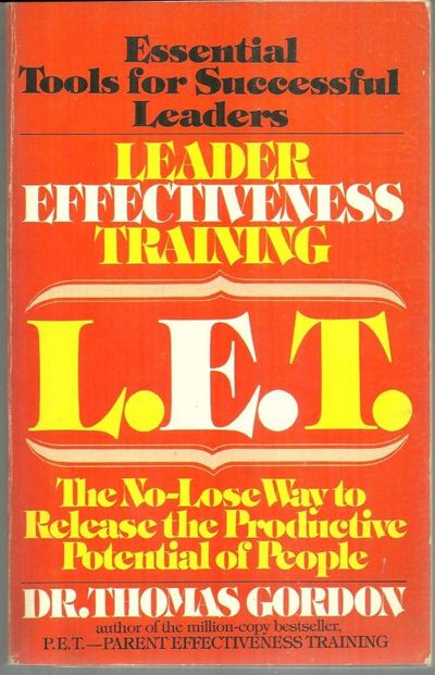 L.E.T. Leader Effectiveness Training. the No-Lose Way to Release the Productive Potential of People