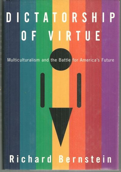 DICTATORSHIP OF VIRTUE Multiculturalism and the Battle for America's Future