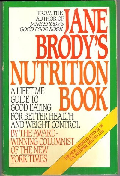 JANE BRODY'S NUTRITION BOOK A Lifetime Guide to Good Eating for Better Health and Weight Control by the Personal Health Columnist of the New York Times