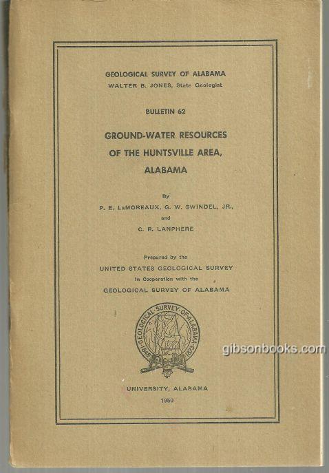 GROUND WATER RESOURCES OF THE HUNTSVILLE AREA, ALABAMA: GEOLOGICAL SURVEY OF ALABAMA, BULLETIN #62
