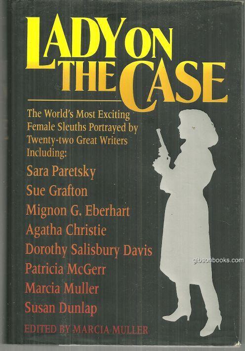 LADY ON THE CASE 21 Stories and 1 Complete Novel Starring the World's Great Female Sleuths