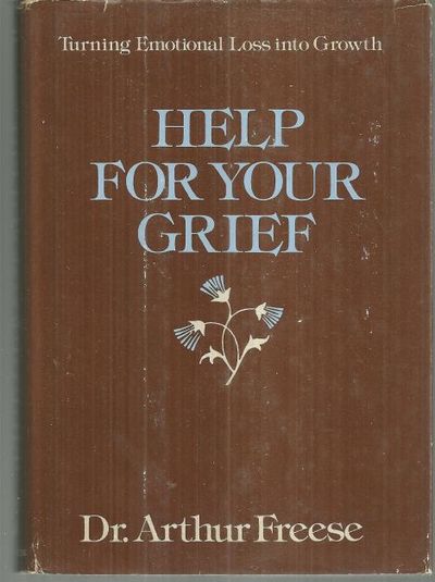 HELP FOR YOUR GRIEF Turning Emotional Loss Into Growth