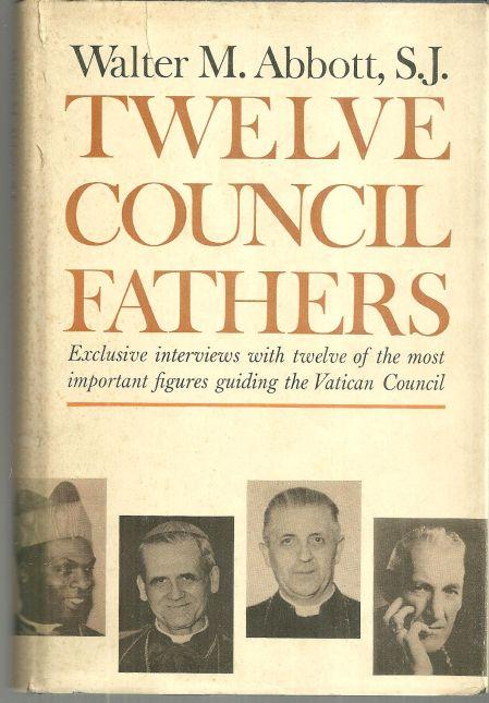 TWELVE COUNCIL FATHERS Exclusive Interviews with Twelve of the Most Important Figures the Vatican Council