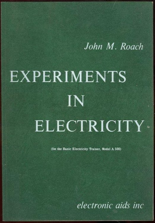 EXPERIMENTS IN ELECTRICITY (For the Basic Electicity Trainer, Model a 500)