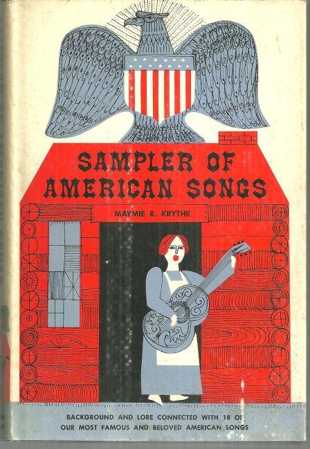 SAMPLER OF AMERICAN SONGS Background and Lore Connected with 18 of Our Most Famous and Beloved American Songs