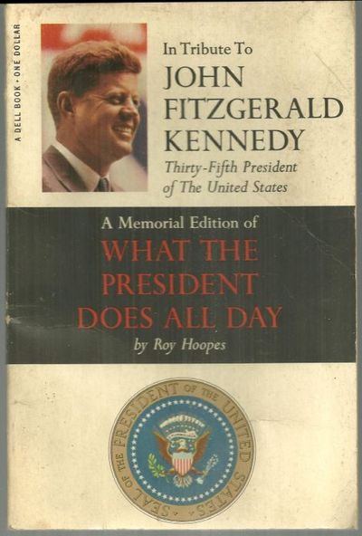 IN TRIBUTE TO JOHN FITZGERALD KENNEDY THIRTY-FIFTH PRESIDENT OF THE UNITED STATES A Memorial Edition of What the President Does all Day
