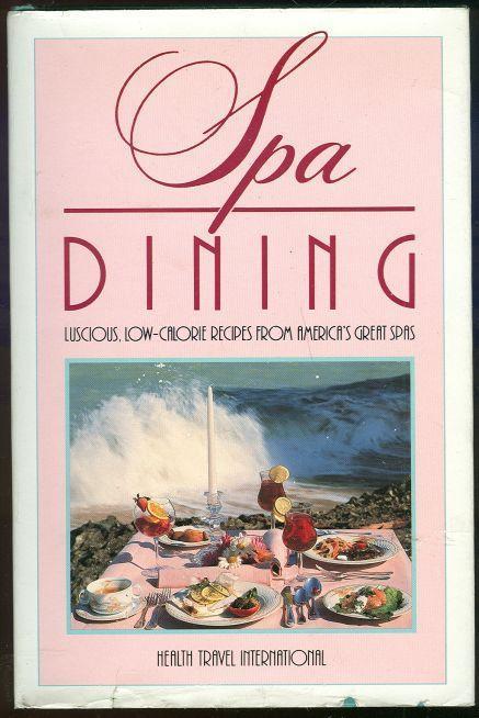 SPA DINING Luscious, Low-Calorie Recipes from America's Great Spas