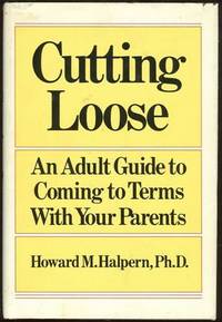 CUTTING LOOSE An Adult's Guide to Coming to Terms with Your Parents