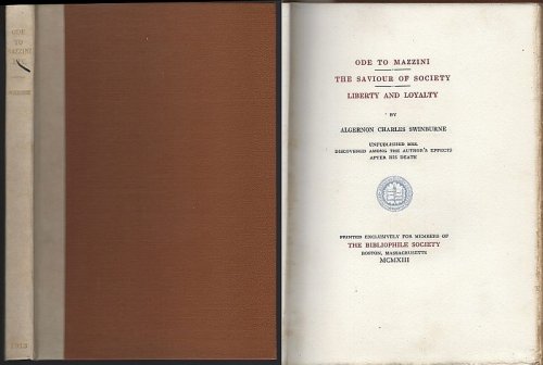 ODE TO MAZZINI, THE SAVIOUR OF SOCIETY AND LIBERTY AND LOYALTY Unpublished Mss. Discovered Among the Author's Effects after His Death