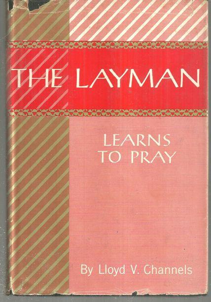LAYMAN LEARNS TO PRAY