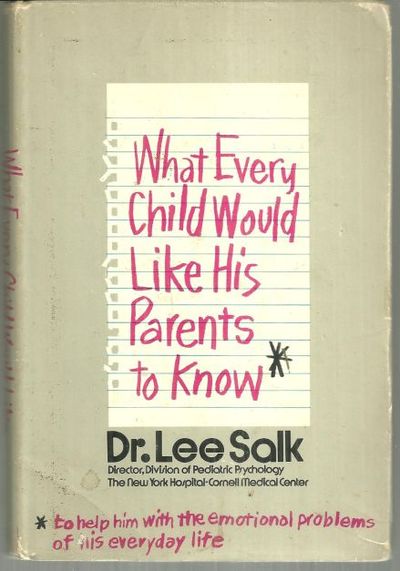 WHAT EVERY CHILD WOULD LIKE HIS PARENTS TO KNOW To Help Him with the Emotional Problems of His Everyday Life