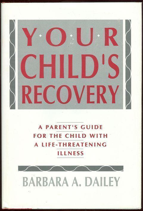 YOUR CHILD'S RECOVERY A Parent's Guide for the Child with a Life-Threatening Illness