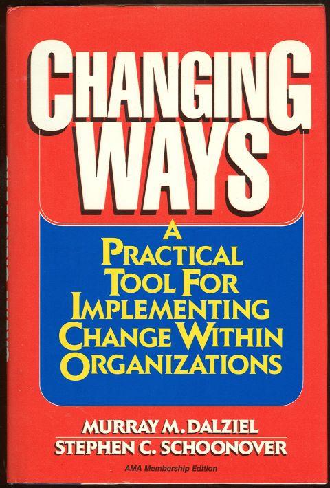 CHANGING WAYS A Practical Tool for Implementing Change Within Organizations