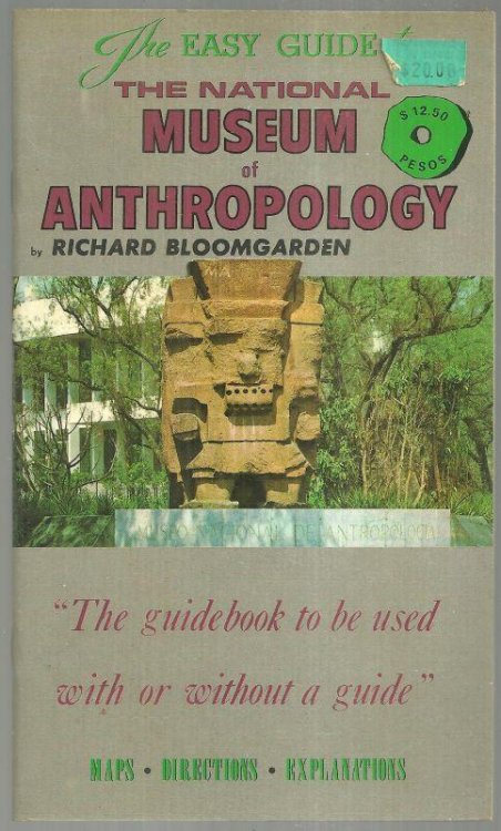 EASY GUIDE TO THE NATIONAL MUSEUM OF ANTHROPOLOGY Maps, Directions, Explanations