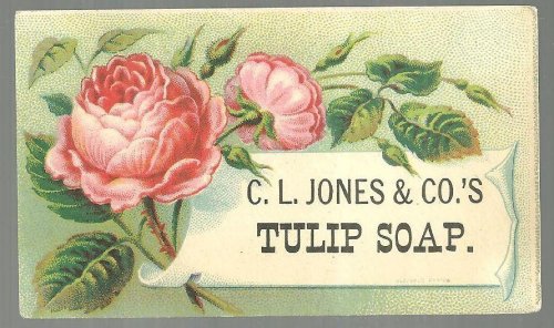 VICTORIAN TRADE CARD FOR C. L. JONES AND CO.'S TULIP SOAP WITH PINK ROSES