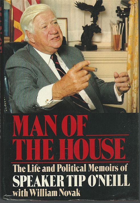 MAN OF THE HOUSE The Life and Political Memoirs of Speaker Top O'Neill