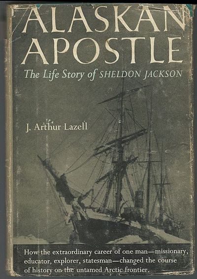 ALASKAN APOSTLE The Life Story of Sheldon Jackson
