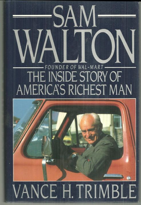 SAM WALTON Founder of Wal-Mart the Insider Story of America's Richest Man