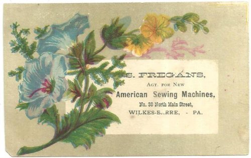 VICTORIAN TRADE CARD FOR S. FREGANS, AGENT FOR NEW AMERICAN SEWING MACHINES, WILKES-BARRE, PA WITH FLOWERS