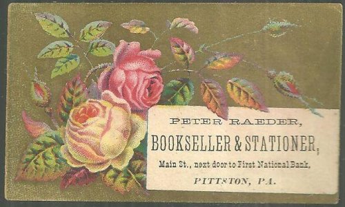 VICTORIAN TRADE CARD FOR PETER RAEDER BOOKSELLER AND STATIONER, PITTSON, PA WITH ROSES