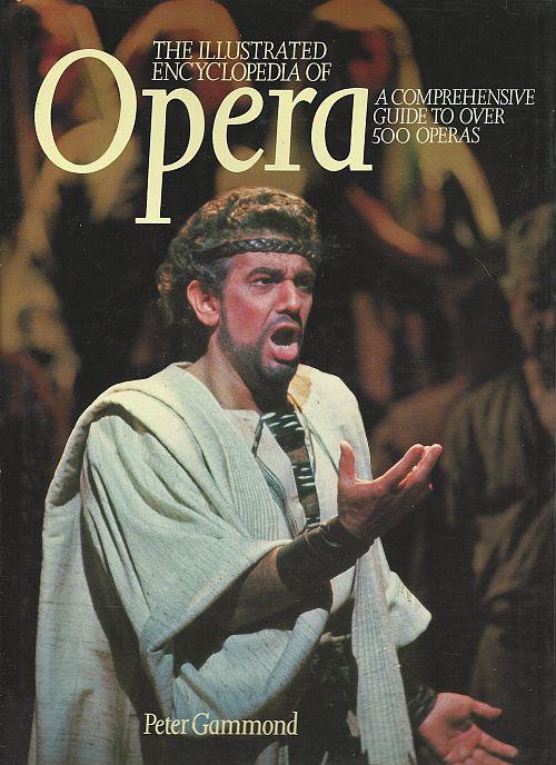 ILLUSTRATED ENCYCLOPEDIA OF OPERA A Comprehensive Guide to over 500 Operas