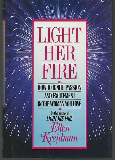 LIGHT HER FIRE How to Ignite Passion and Excitement in the Woman You Love