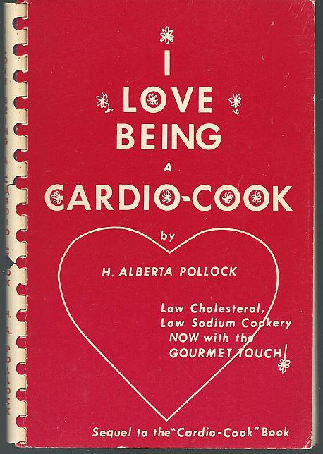 I LOVE BEING A CARDIO-COOK Low Cholesterol, Low Sodium Cookery, Now with the Gourmet Touch