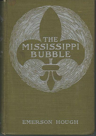 MISSISSIPPI BUBBLE How the Star of Good Fortune Rose and Set and Rose Again, by a Woman's Grace, for One John Law of Lauriston