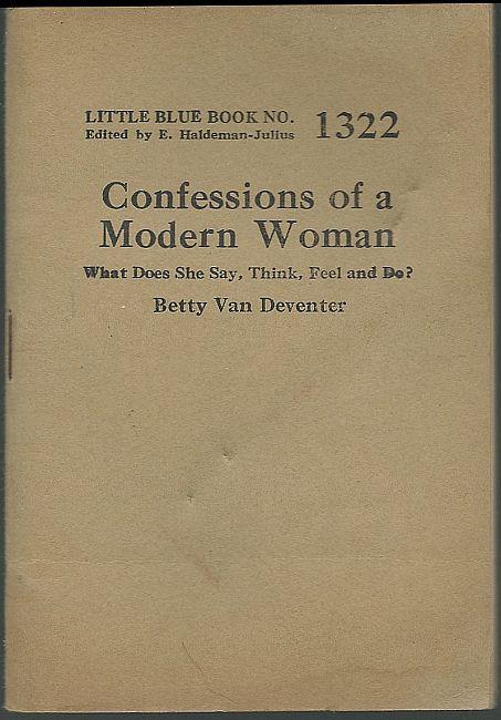 CONFESSIONS OF A MODERN WOMAN What Does She Say, Think, Feel and Do