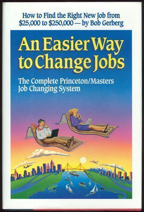 AN EASIER WAY TO CHANGE JOBS The Complete Princeton/masters Job Changing System