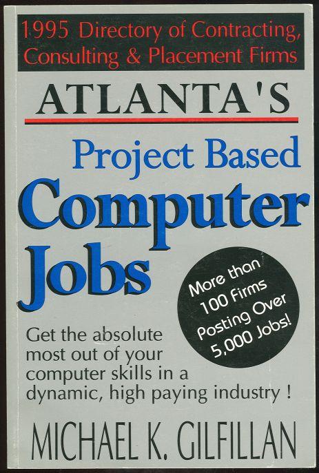 ATLANTA'S PROJECT BASED COMPUTER JOBS 1995 Directory of Contracting Consulting and Placement Firms