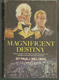MAGNIFICENT DESTINY A Novel about the Great Secret Adventure of Andrew Jackson and Sam Houston
