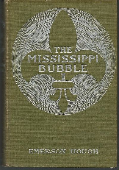 MISSISSIPPI BUBBLE How the Star of Good Fortune Rose and Set and Rose Again, by a Woman's Grace, for One John Law of Lauriston