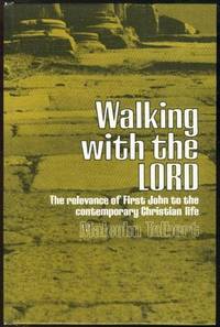 WALKING WITH THE LORD The Relevance of First John to the Contemporary Christian Life