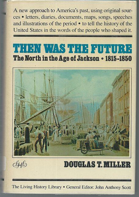 THEN WAS THE FUTURE The North in the Age of Jackson, 1815-1850