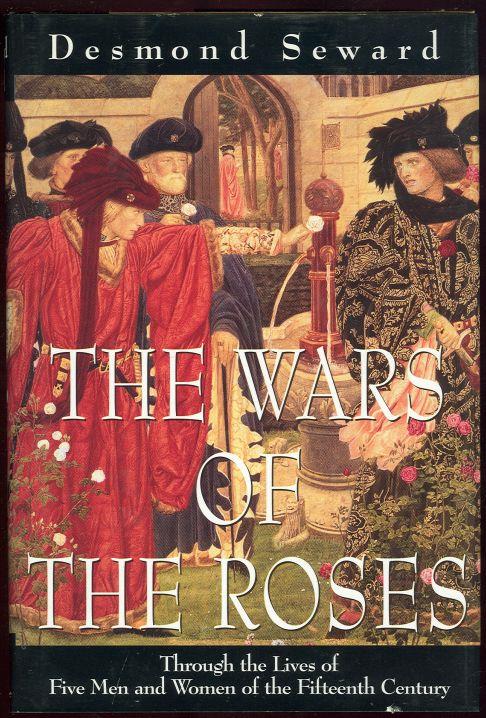 WARS OF THE ROSES Through the Lives of Five Men and Women of the Fifteenth Century