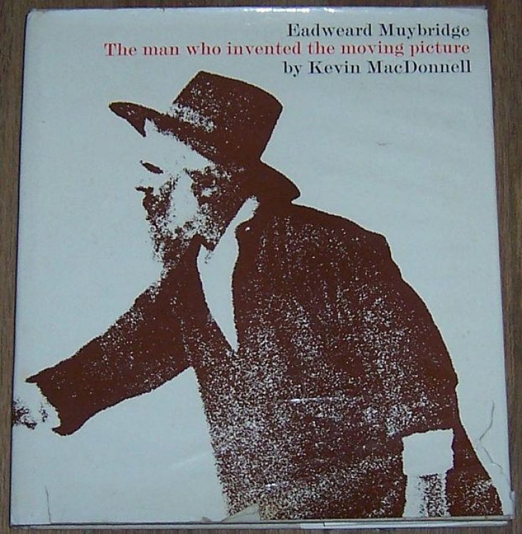 EADWEARD MUYBRIDGE The Man Who Invented the Moving Picture