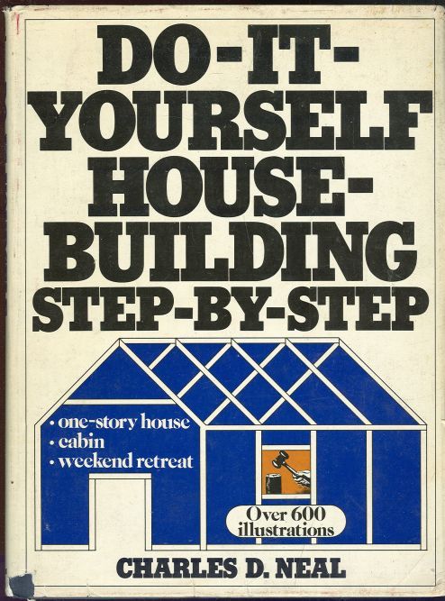 DO-IT YOURSELF HOUSE-BUILDING STEP BY STEP One-Story House, Cabin, Weekend Retreat