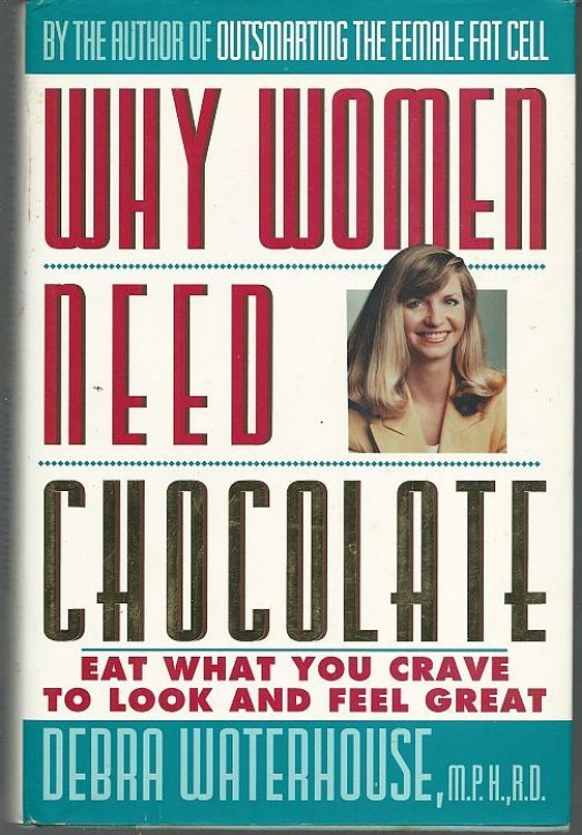 WHY WOMEN NEED CHOCOLATE Eat What You Crave to Look Good & Feel Great