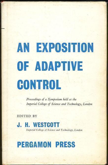 EXPOSITION OF ADAPTIVE CONTROL Proceedings of a Symposium Held At the Imperial College of Science and Technology, London, 1961