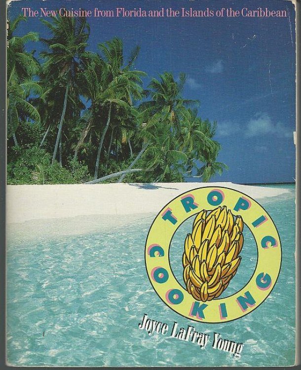 TROPIC COOKING The New Cuisine from Florida and the Islands of the Caribbean