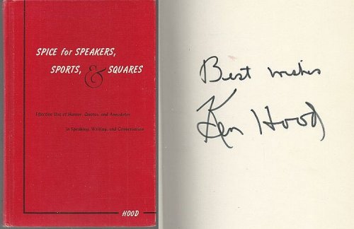 SPICE FOR SPEAKERS, SPORTS, AND SQUARES Effective Use of Humor, Quotes, and Anecdotes in Speaking, Writing, and Conversation