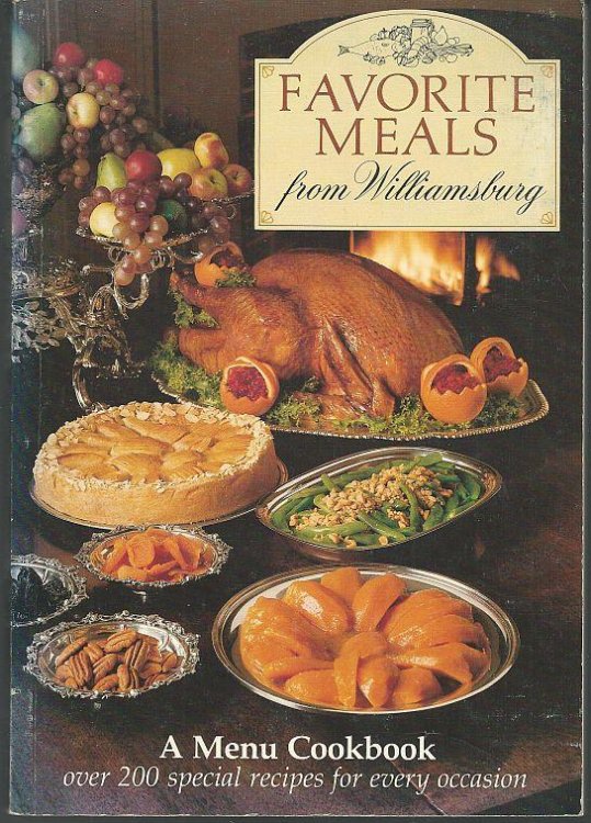 FAVORITE MEALS FROM WILLIAMSBURG A Menu Cookbook over 200 Special Recipes for Every Occasion