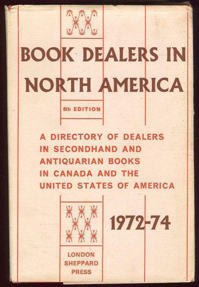 BOOK DEALERS IN NORTH AMERICA A Directory of Secondhand and Antiquarian Book Dealers in the U. S. A. and Canada 1972-74