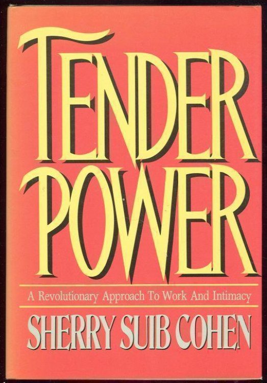 TENDER POWER A Revolutionary Approach to Work and Intimacy