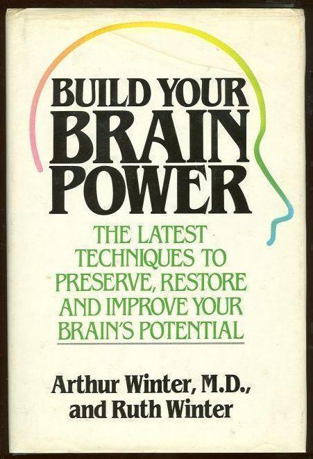 BUILD YOUR BRAIN POWER The Latest Techniques to Preserve, Restore, and Improve Your Brain's Potential