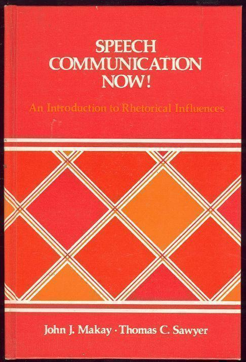 SPEECH COMMUNICATION NOW! An Introduction to Rhetorical Influences