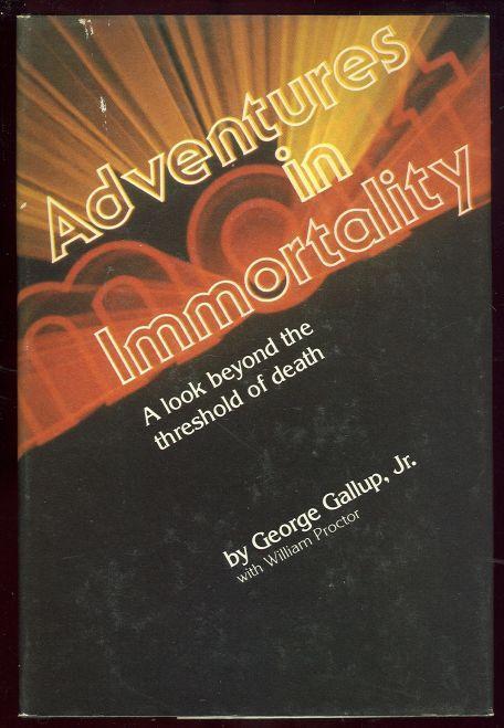 ADVENTURES IN IMMORTALITY A Look Beyond the Threshold of Death
